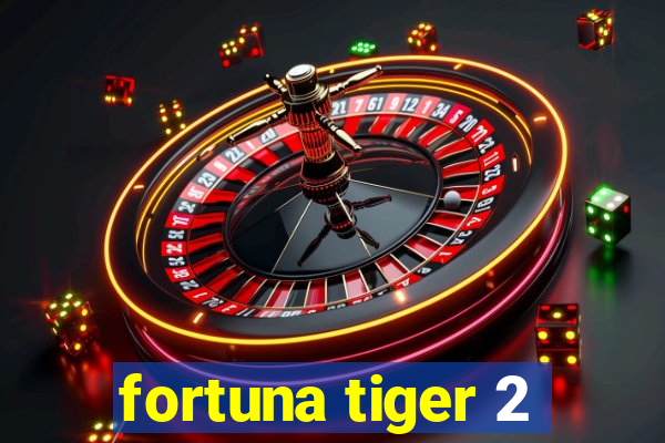 fortuna tiger 2