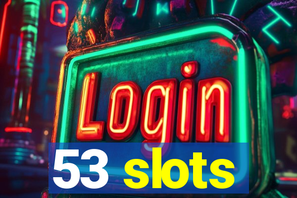 53 slots