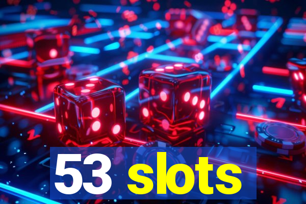 53 slots