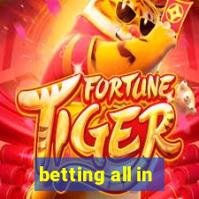 betting all in