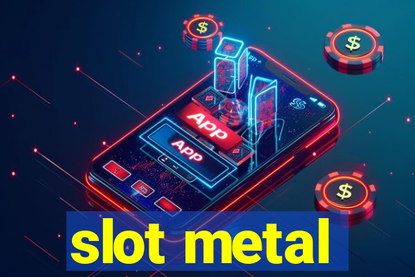 slot metal