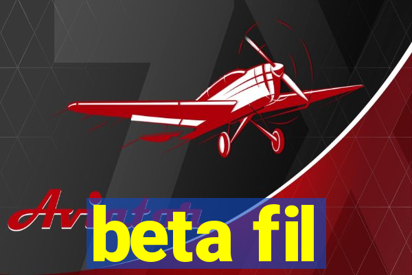 beta fil