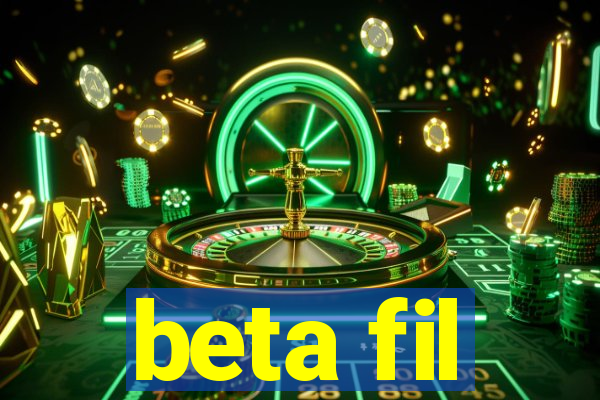 beta fil