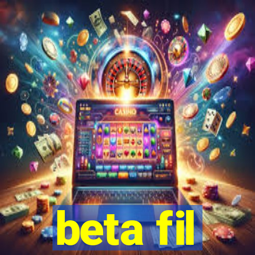 beta fil