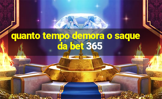 quanto tempo demora o saque da bet 365