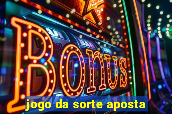 jogo da sorte aposta