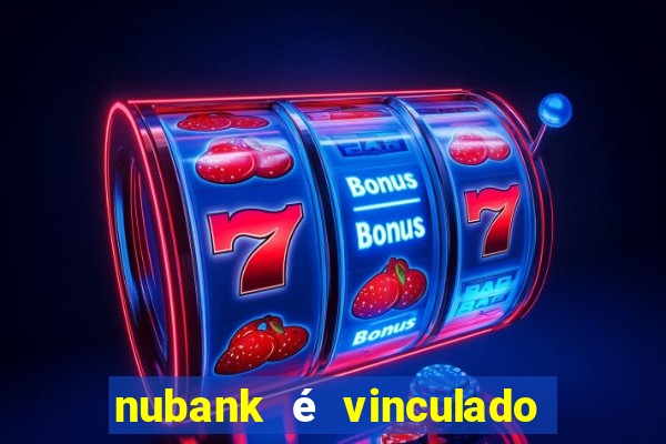 nubank é vinculado a qual banco