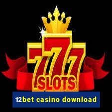 12bet casino download