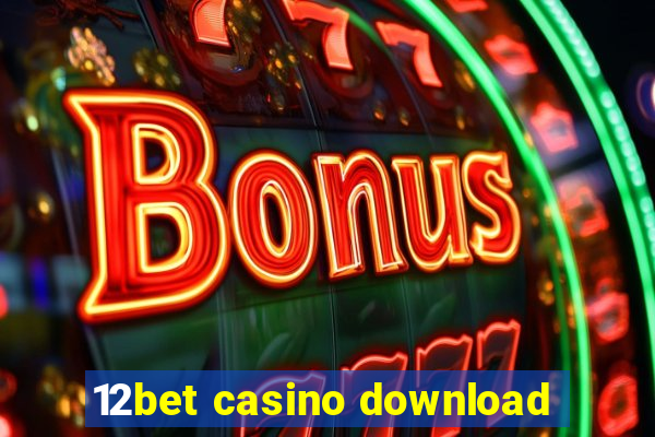 12bet casino download