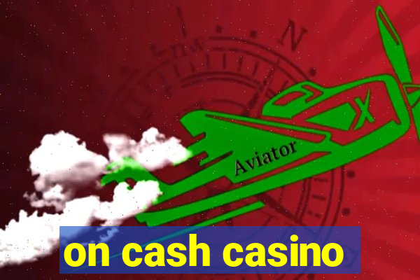 on cash casino