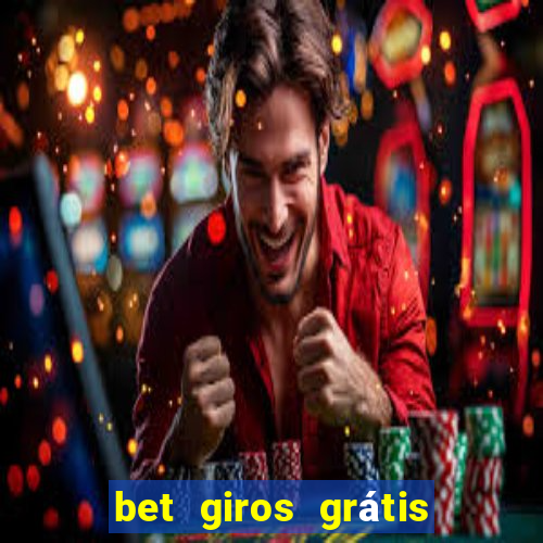 bet giros grátis sem depósito