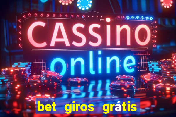 bet giros grátis sem depósito