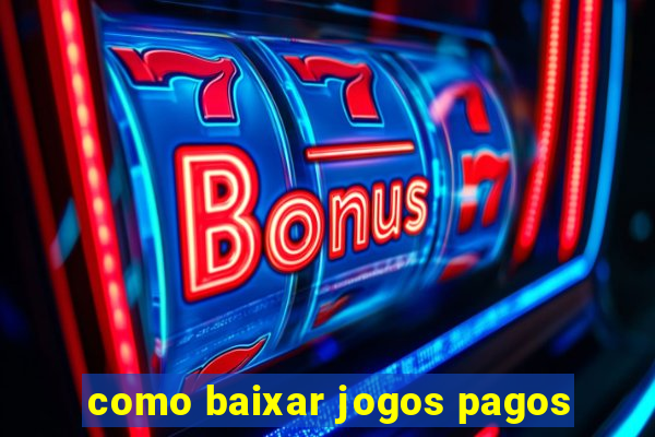 como baixar jogos pagos