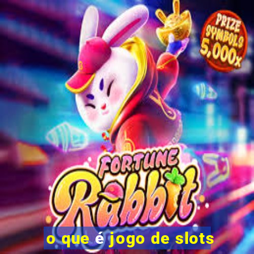 o que é jogo de slots