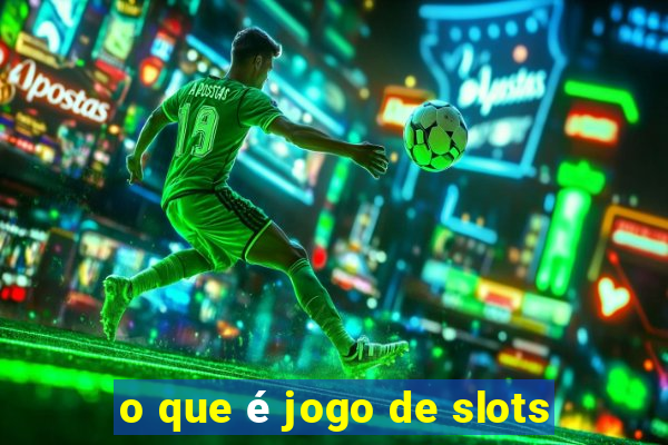 o que é jogo de slots