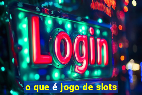 o que é jogo de slots