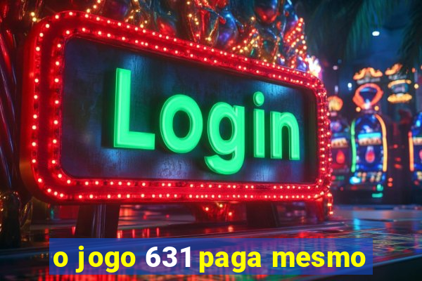 o jogo 631 paga mesmo