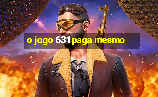 o jogo 631 paga mesmo