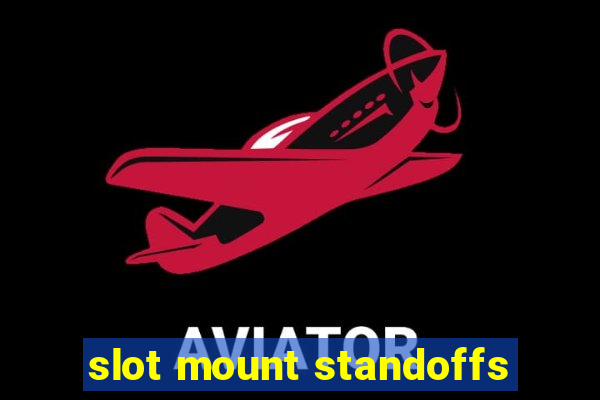 slot mount standoffs