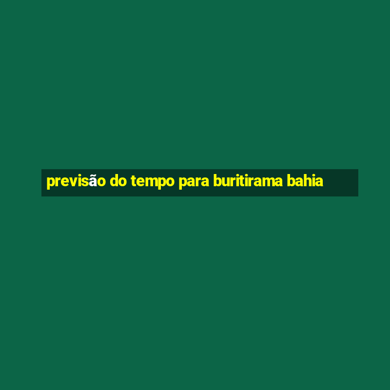 previsão do tempo para buritirama bahia