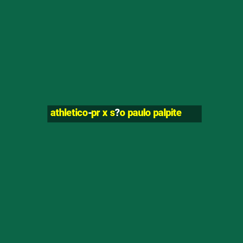 athletico-pr x s?o paulo palpite