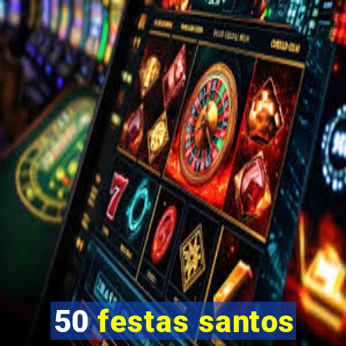 50 festas santos