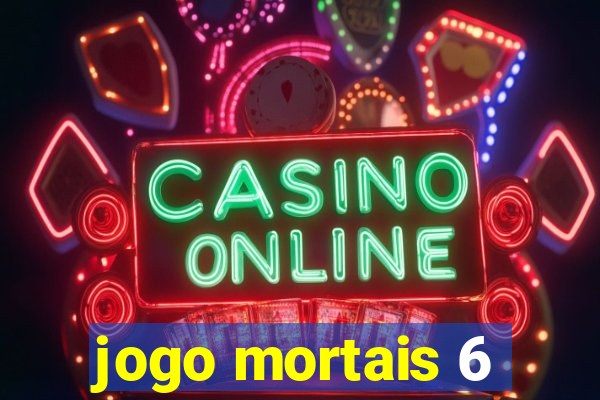 jogo mortais 6