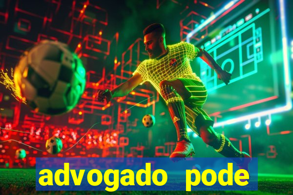 advogado pode patrocinar time de futebol