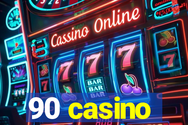 90 casino