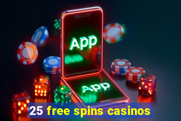 25 free spins casinos