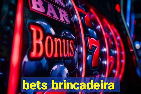 bets brincadeira