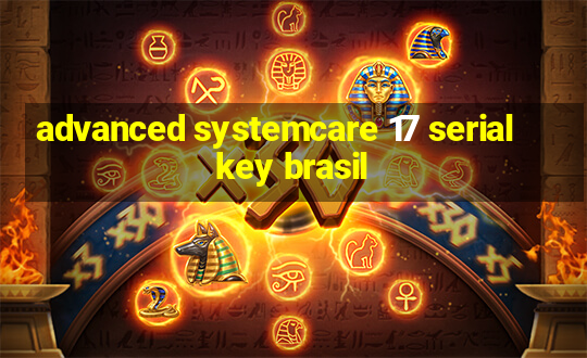 advanced systemcare 17 serial key brasil