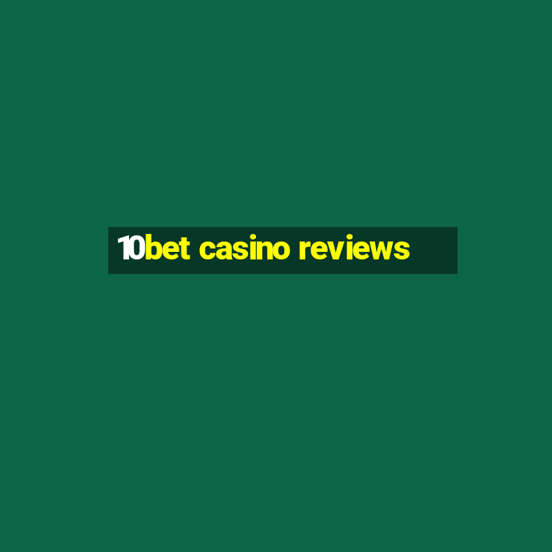 10bet casino reviews