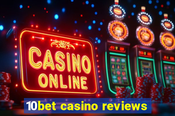 10bet casino reviews