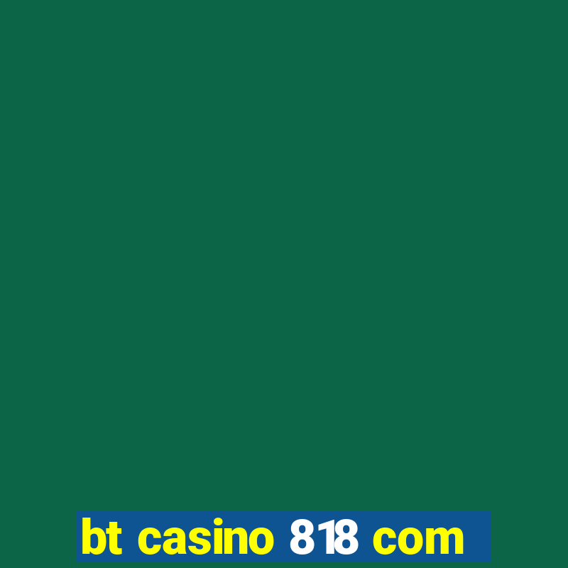 bt casino 818 com