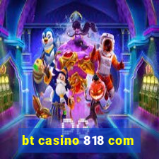 bt casino 818 com