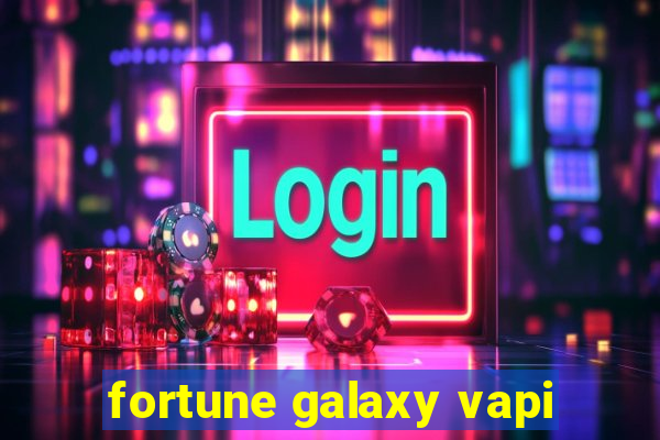 fortune galaxy vapi