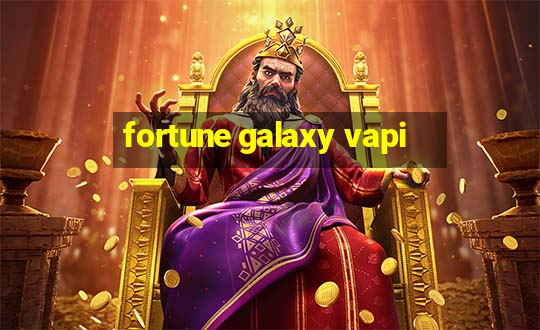 fortune galaxy vapi