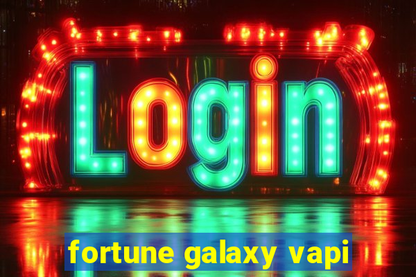 fortune galaxy vapi