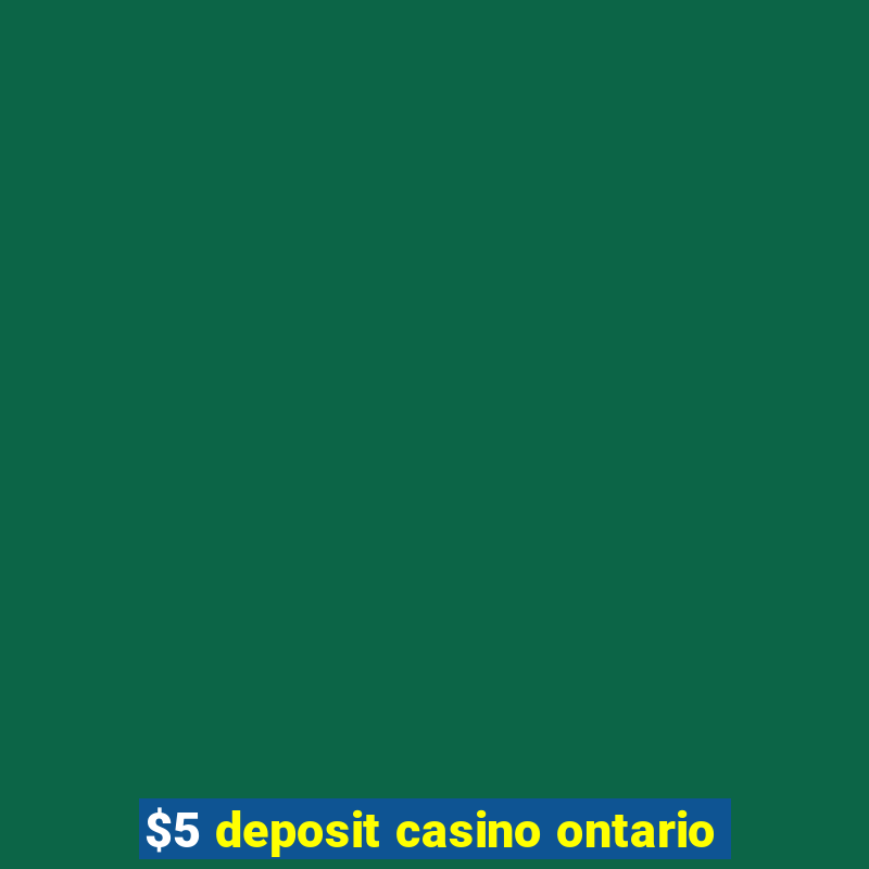 $5 deposit casino ontario