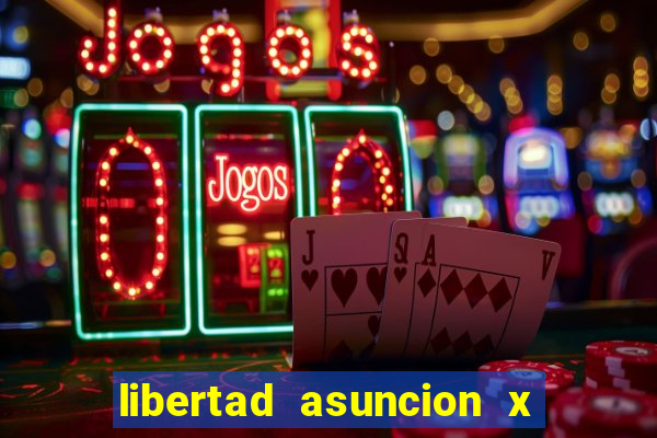 libertad asuncion x nacional montevideo