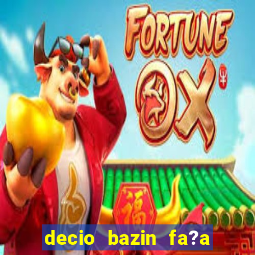 decio bazin fa?a fortuna com a?oes