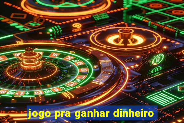 jogo pra ganhar dinheiro