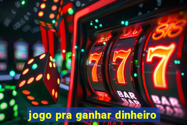 jogo pra ganhar dinheiro