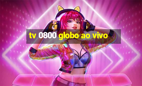 tv 0800 globo ao vivo