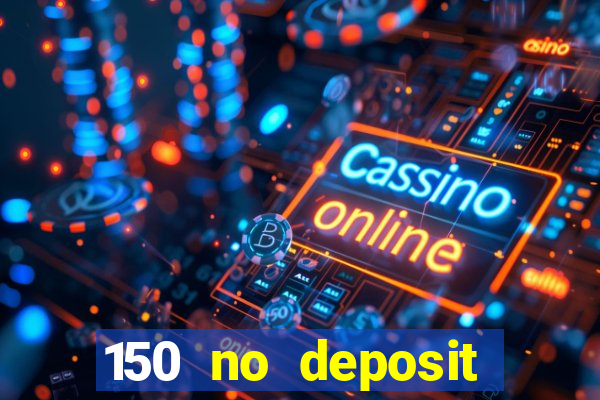 150 no deposit bonus casino