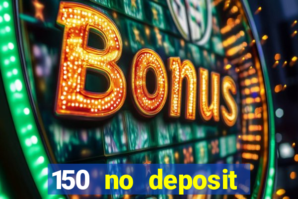 150 no deposit bonus casino