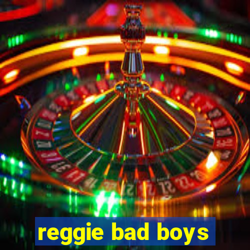 reggie bad boys