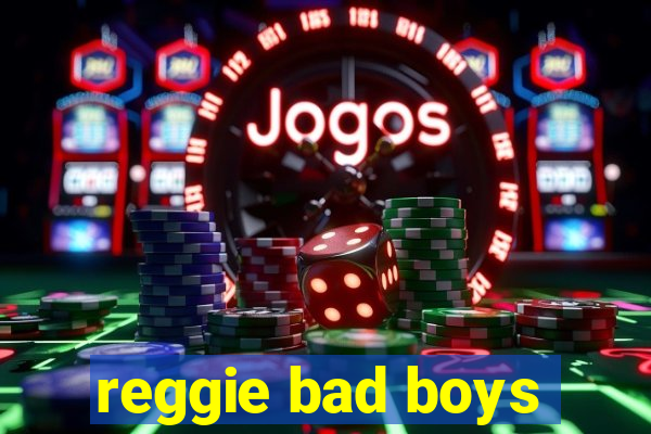 reggie bad boys