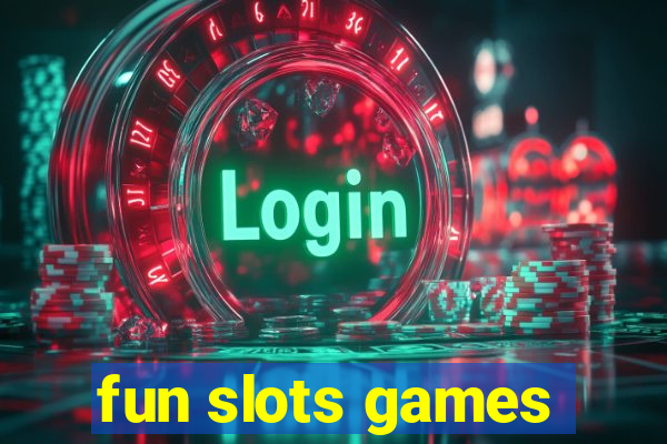 fun slots games